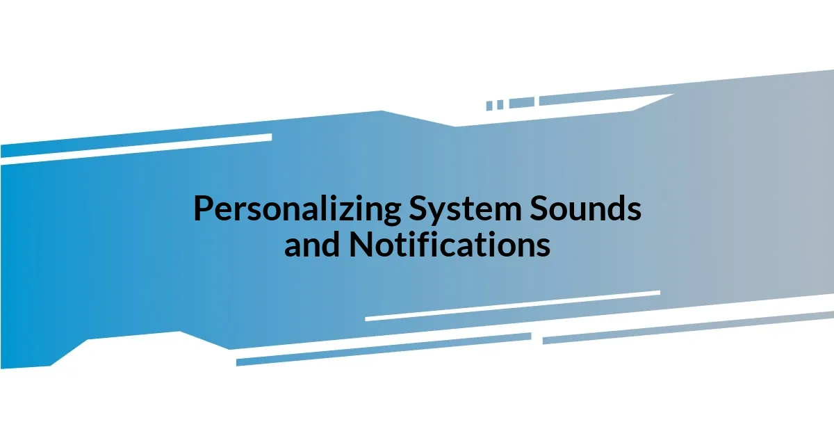 Personalizing System Sounds and Notifications