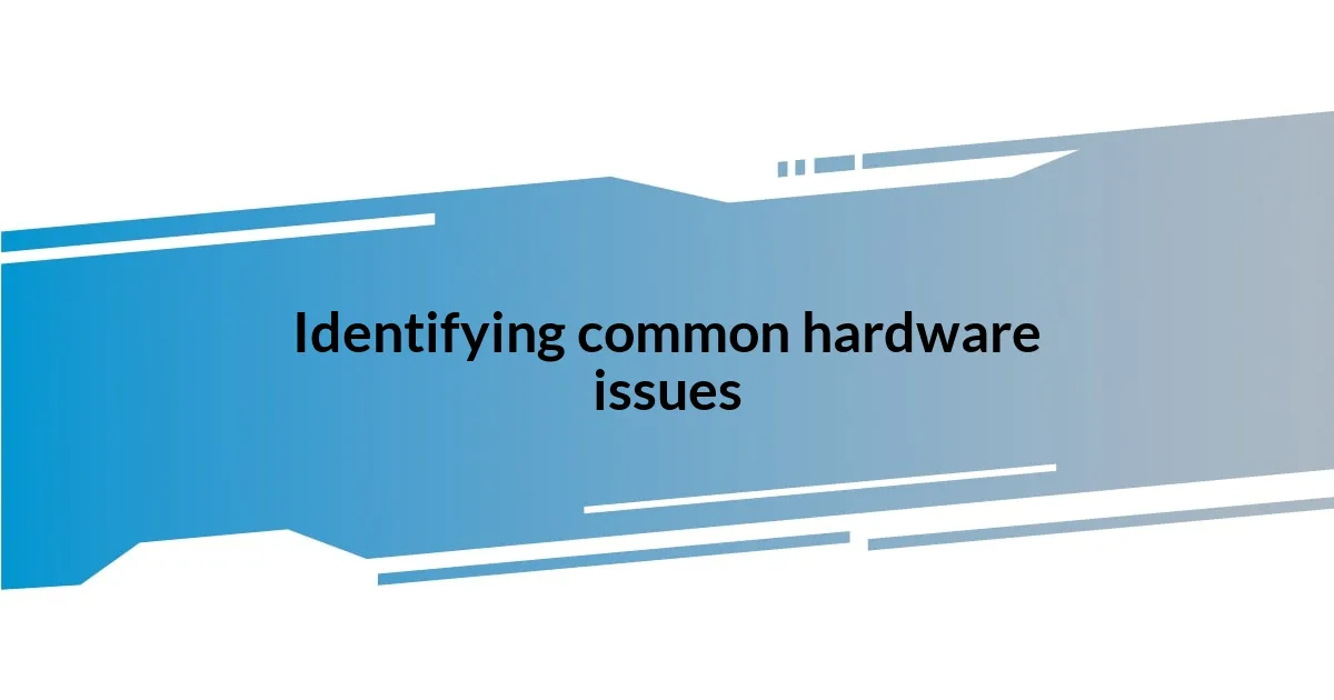Identifying common hardware issues