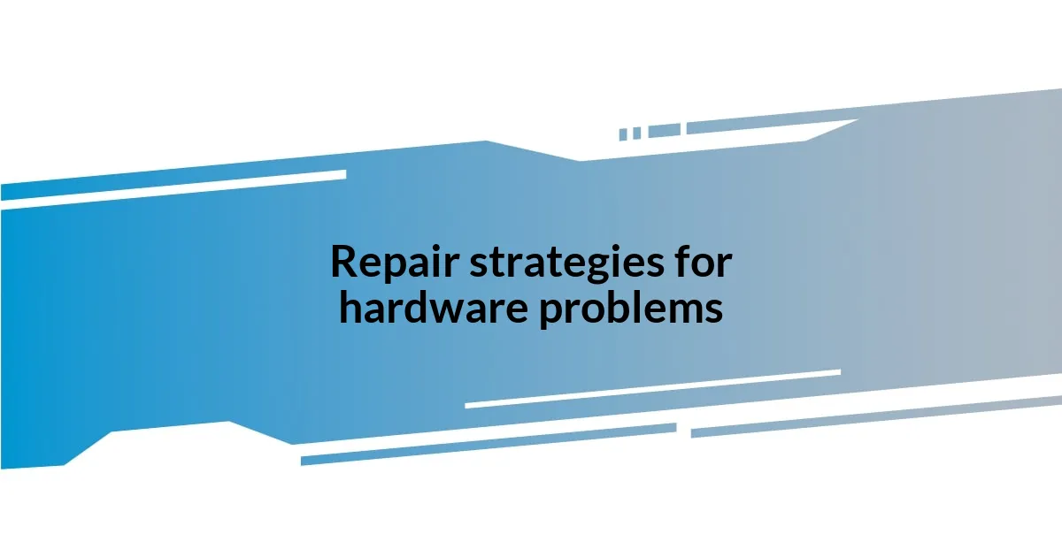 Repair strategies for hardware problems