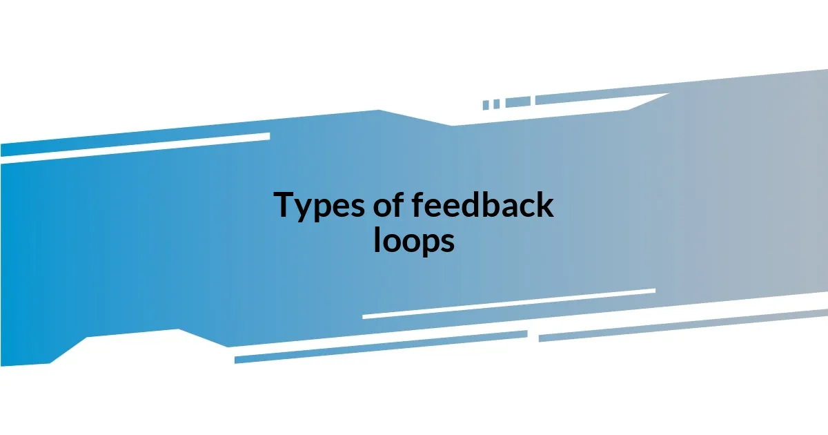 Types of feedback loops
