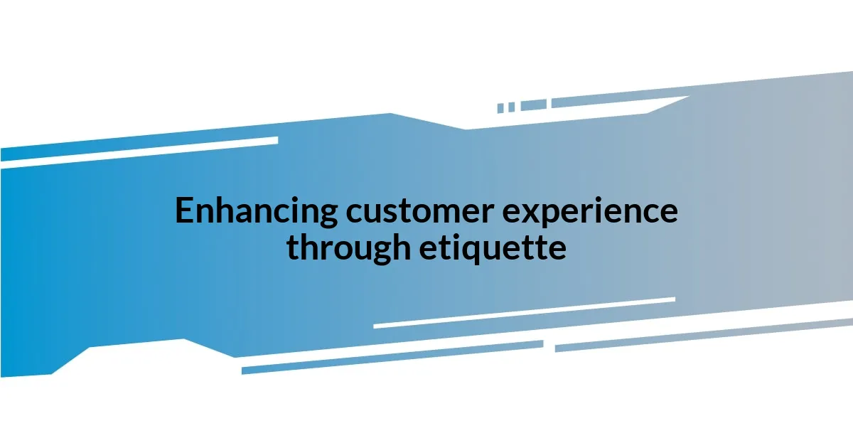 Enhancing customer experience through etiquette