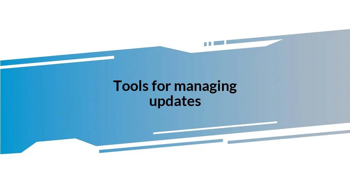 Tools for managing updates