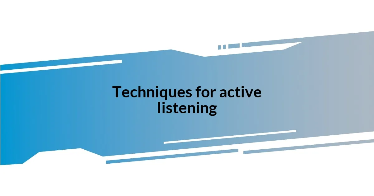 Techniques for active listening